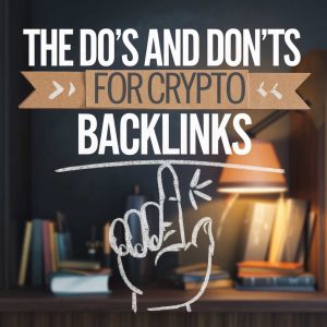 The Do’s and Don’ts for Crypto Backlinks